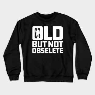 Old But Not Obsolete Quote Crewneck Sweatshirt